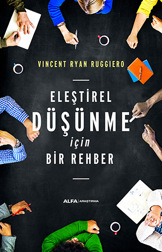 Eleştirel Düşünme İçin Bir Rehber, Vincent Ryan Ruggiero, Çeviri: Çağdaş Dedeoğlu, Alfa Yayınları