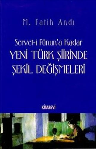 Servet-İ Fünun’A Kadar Yeni Türk Şiirinde Şekil Değişmeleri Servet-İ Fünun’A Kadar Yeni Türk Şiirinde Şekil Değişmeleri
