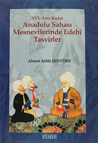 16. Asra Kadar Anadolu Sahası Mesnevilerinde Edebi Tasvirler 16. Asra Kadar Anadolu Sahası Mesnevilerinde Edebi Tasvirler