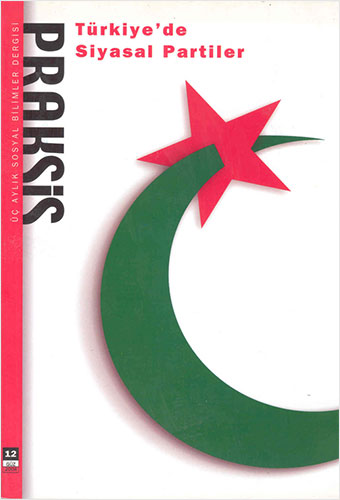 Praksis Sayı : 12 - Türkiye’De Siyasal Partiler Praksis Sayı : 12 - Türkiye’De Siyasal Partiler