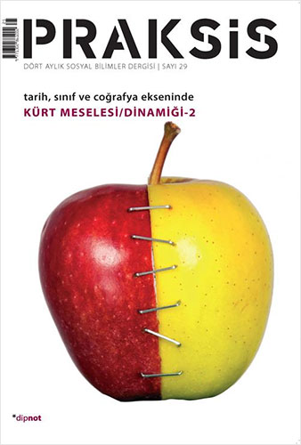 Praksis Sayı : 29 - Tarih, Sınıf Ve Coğrafya Ekseninde Kürt Meselesi/Dinamiği 2 Praksis Sayı : 29 - Tarih, Sınıf Ve Coğrafya Ekseninde Kürt Meselesi/Dinamiği 2