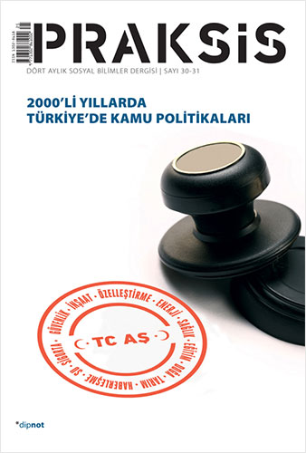 Praksis Sayı: 30-31 - 2000’Li Yıllarda Türkiye’De Kamu Politikaları Praksis Sayı: 30-31 - 2000’Li Yıllarda Türkiye’De Kamu Politikaları