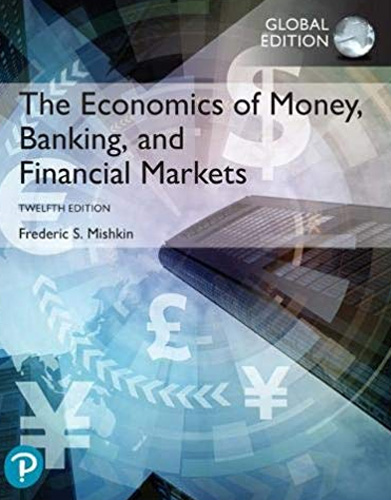 The Economics of Money - Banking and Financial Markets plus Pearson MyLab Economics 
