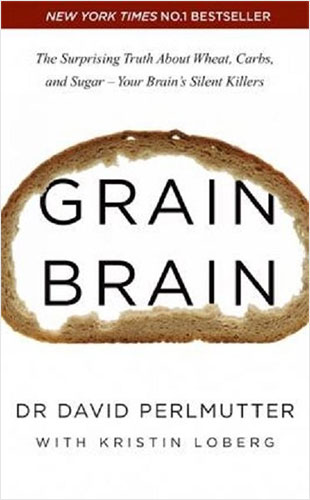 Grain Brain: The Surprising Truth about Wheat, Carbs, and Sugar - Your Brain's Silent Killers