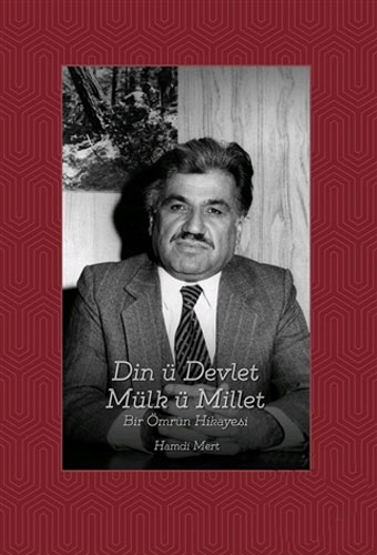 Din ü Devlet Mülk ü Millet Bir Ömrün Hikayesi