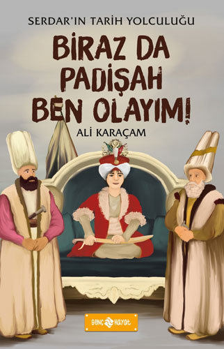 Serdar'ın Tarih Yolculuğu 3 - Biraz da Padişah Ben Olayım!