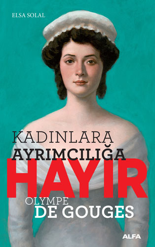 Kadınlara Ayrımcılığa Hayır - Olympe de Gouges 