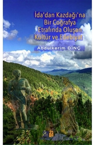 İda'Dan Kazdağı'Na Bir Coğrafya Etrafında Oluşan Kültür Ve Edebiyat