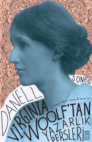 Virginia Woolf'Tan Yazarlık Dersleri Virginia Woolf'Tan Yazarlık Dersleri