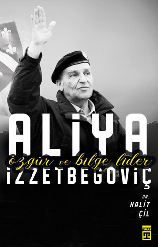 Aliya İzzetbegoviç Özgür Ve Bilge Lider Aliya İzzetbegoviç Özgür Ve Bilge Lider