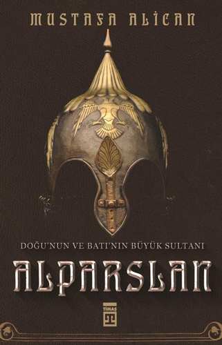 Doğu’nun ve Batı’nın Büyük Sultanı: Alparslan