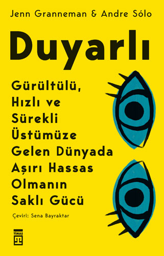 Duyarlı - Gürültülü Hızlı ve Sürekli Üstümüze Gelen Dünyada Aşırı Hassas Olmanın Saklı Gücü