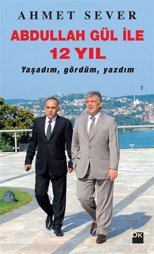 Abdullah Gül İle 12 Yıl Abdullah Gül İle 12 Yıl