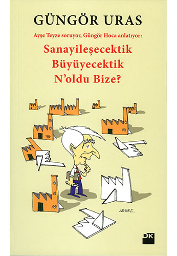 Sanayileşecektik Büyüyecektik N'oldu Bize?