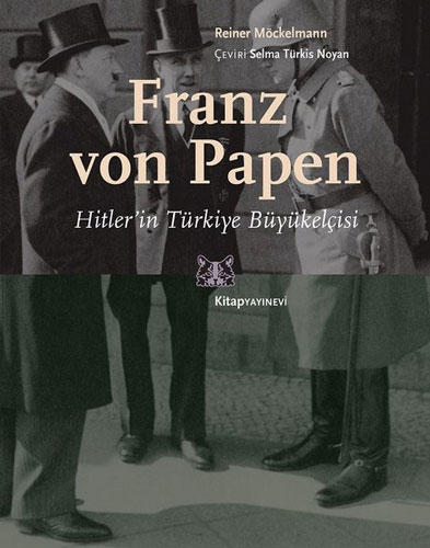 Franz von Papen - Hitler’in Türkiye Büyükelçisi