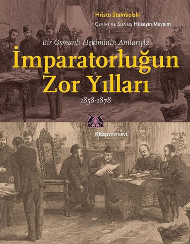 Bir Osmanlı Hekiminin Anılarıyla İmparatorluğun Zor Yılları 1858-1878