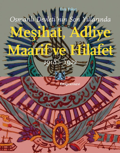 Osmanlı Devletinin Son Yıllarında Meşihat Adliye Maarif ve Hilafet 