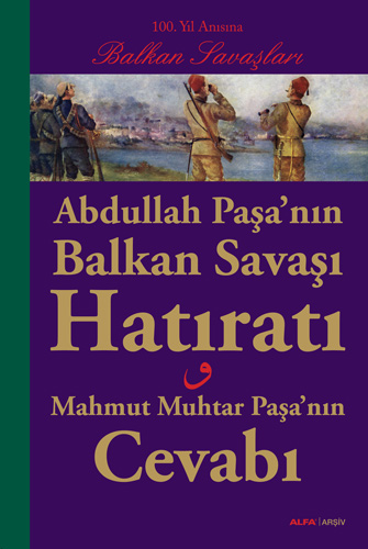 Abdullah Paşa’nın Balkan Savaşı Hatıratı