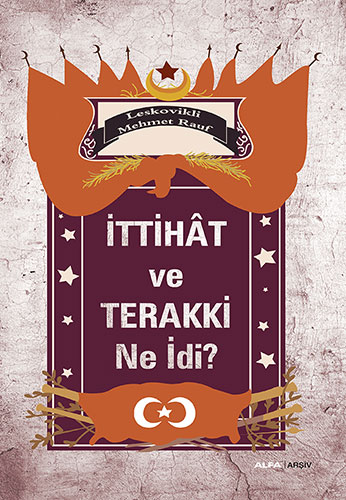 İttihât ve Terakki Ne İdi?