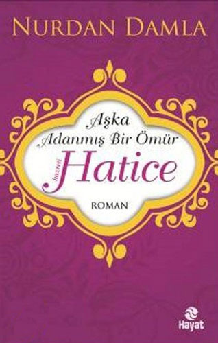 Aşka Adanmış Bir Ömür - Hz. Hatice Aşka Adanmış Bir Ömür - Hz. Hatice