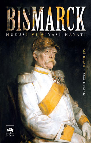 Bismarck - Hususi Ve Siyasi Hayatı Bismarck - Hususi Ve Siyasi Hayatı