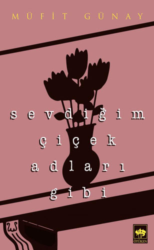 Sevdiğim Çiçek Adları Gibi Sevdiğim Çiçek Adları Gibi