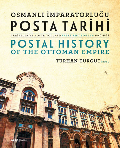 Osmanlı İmparatorluğu Posta Tarihi - Tarifeler ve Posta Yolları - Postal History  Of The Ottoman Empire Rates And Routes - 1840-1922