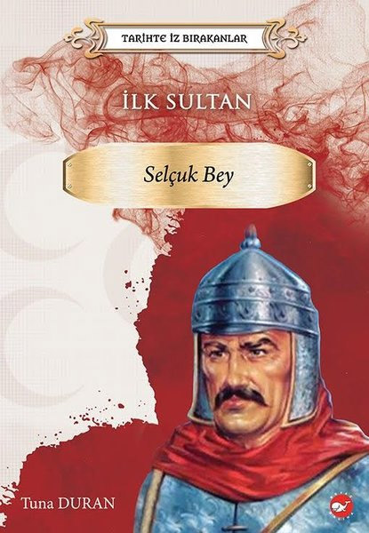 İlk Sultan -  Selçuk Bey 