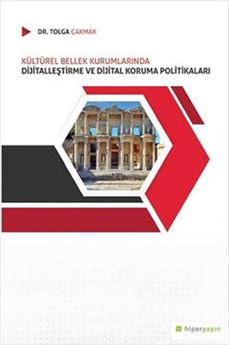 Kültürel Bellek Kurumlarında Dijitalleştirme ve Dijital Koruma Politikaları