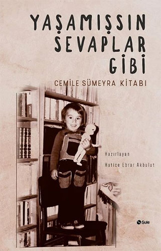 Yaşamışsın Sevaplar Gibi - Cemile Sümeyra Kitabı Yaşamışsın Sevaplar Gibi - Cemile Sümeyra Kitabı