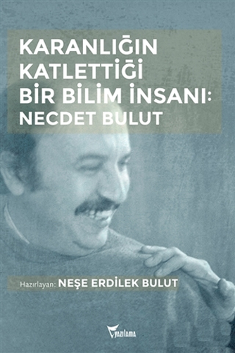 Karanlığın Katlettiği Bir Bilim İnsanı: Necdet Bulut