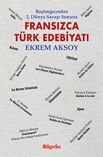 Fransızca Türk Edebiyatı - Başlangıcından 2. Dünya Savaşı Sonuna