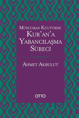 Müslüman Kültürde Kur’an’a Yabancılaşma Süreci (Ciltli)