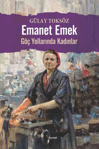 Emanet Emek - Göç Yollarında Kadınlar