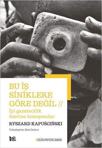 Bu İş Siniklere Göre Değil - İyi Gazetecilik Üzerine Konuşmalar