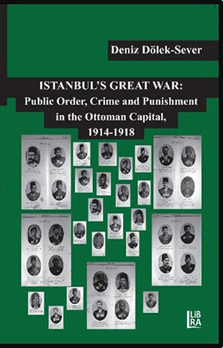  Istanbul's Great War: Public Order, Crime and Punishment in the Ottoman Capital