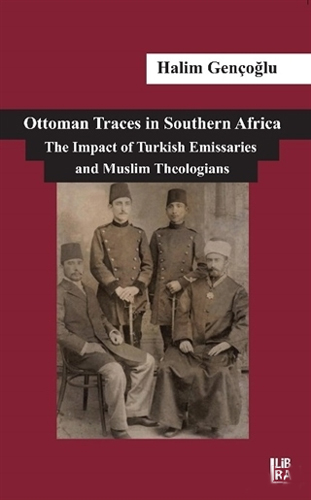 Ottoman Traces İn Southern Africa The Impact Of Eminent Turkish Emissaries And Muslim Theologians Ottoman Traces İn Southern Africa The Impact Of Eminent Turkish Emissaries And Muslim Theologians