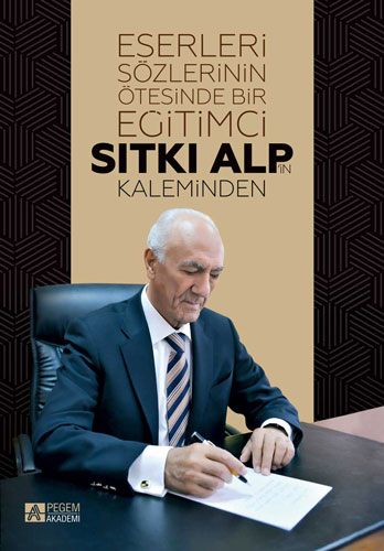 Eserleri Sözlerinin Ötesinde Bir Eğitimci: Sıtkı Alp’İn Kaleminden Eserleri Sözlerinin Ötesinde Bir Eğitimci: Sıtkı Alp’İn Kaleminden