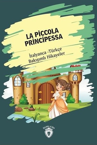 La Piccola Principessa - İtalyanca Türkçe Bakışımlı Hikayeler La Piccola Principessa - İtalyanca Türkçe Bakışımlı Hikayeler