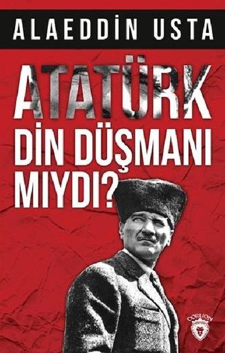 Atatürk Din Düşmanı Mıydı?