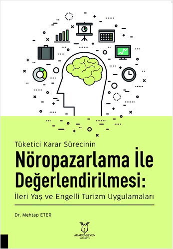 Tüketici Karar Sürecinin Nöropazarlama ile Değerlendirilmesi - İleri Yaş ve Engelli Turizm Uygulamaları