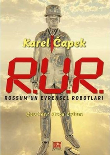R.U.R Rossum’Un Evrensel Robotları R.U.R Rossum’Un Evrensel Robotları