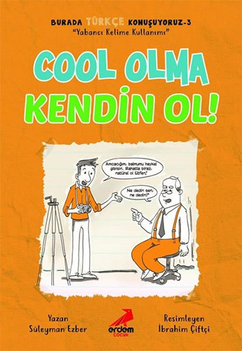 Burada Türkçe Konuşuyoruz 3 - Cool Olma Kendin Ol!
