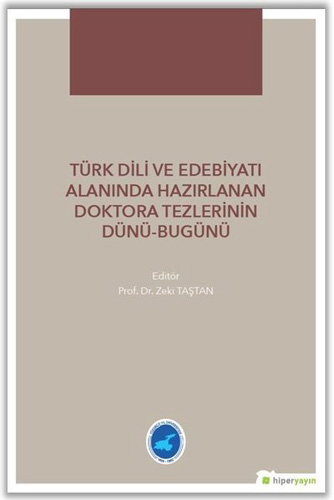 Türk Dili Ve Edebiyatı Alanında Hazırlanan Doktora Tezlerinin Dünü - Bugünü Türk Dili Ve Edebiyatı Alanında Hazırlanan Doktora Tezlerinin Dünü - Bugünü