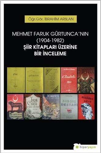 Mehmet Faruk Gürtunca'Nın (1904-1982) Şiir Kitapları Üzerine Bir İnceleme Mehmet Faruk Gürtunca'Nın (1904-1982) Şiir Kitapları Üzerine Bir İnceleme