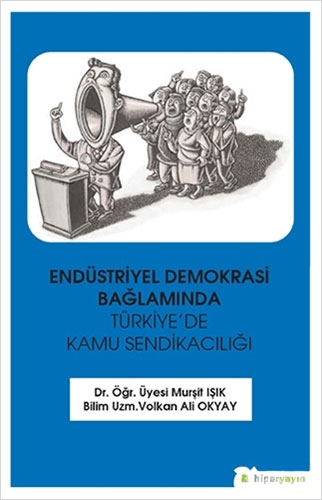 Endüstriyel Demokrasi Bağlamında Türkiye’de Kamu Sendikacılığı