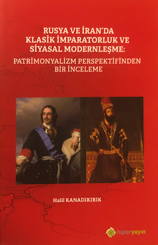 Rusya ve İran’da Klasik İmparatorluk ve Siyasal Modernleşme: Patrimonyalizm Perspektifinden Bir İnceleme