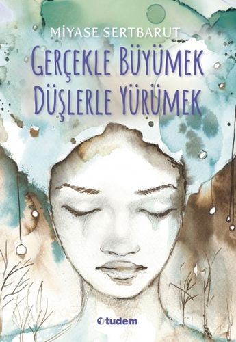 Gerçekle Büyümek Düşlerle Yürümek Gerçekle Büyümek Düşlerle Yürümek
