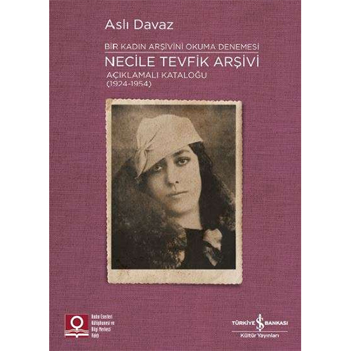Bir Kadın Arşivini Okuma Denemesi - Necile Tevfik Arşivi Bir Kadın Arşivini Okuma Denemesi - Necile Tevfik Arşivi