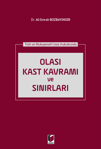 Türk ve Mukayeseli Ceza Hukukunda Olası Kast Kavramı ve Sınırları
